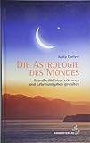 Die Astrologie des Mondes: Grundbedürfnisse erkennen und Lebensaufgaben gestalten by