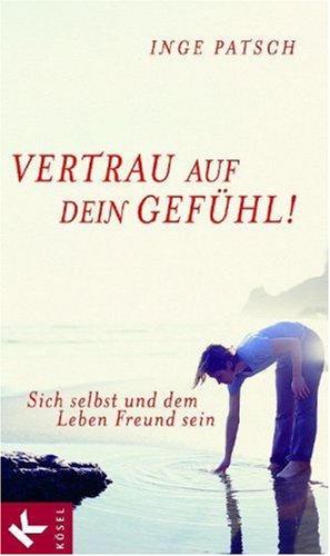 Download Vertrau auf dein Gefühl!: Sich selbst und dem Leben Freund sein Download Vertrau auf dein Gefühl!: Sich selbst und dem Leben Freund sein