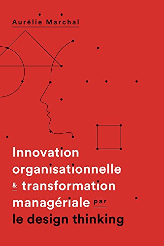 Book's Cover of Innovation organisationnelle & transformation manageriale par le design thinking