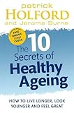 Image de The 10 Secrets Of Healthy Ageing: How to live longer, look younger and feel great