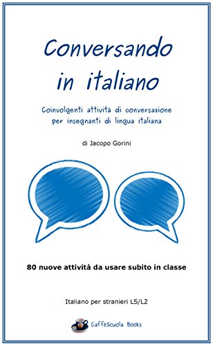 Download Conversando in italiano: Coinvolgenti attività di conversazione per insegnanti di lingua italiana Download Conversando in italiano: Coinvolgenti attività di conversazione per insegnanti di lingua italiana