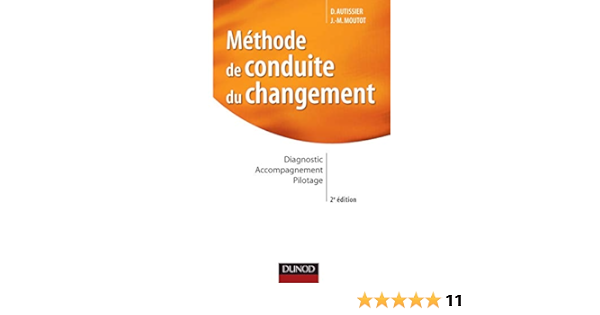 Amazon Fr Methode De Conduite Du Changement 2e Edition Diagnostic Accompagnement Pilotage Moutot Jean Michel Autissier David Livres