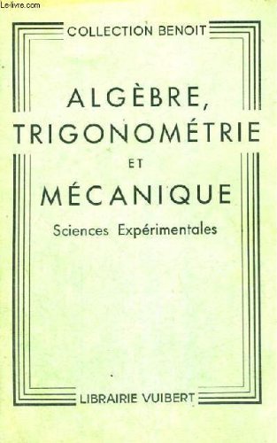 ALGEBRE,TRIGONOMETRIE ET MECANIQUE - CLASSE DE SCIENCES EXPERIMENTALES - PROGRAMMES EN VIGUEUR AU 1ER OCTOBRE 1949 - QUATRIEME EDITION en ligne ALGEBRE,TRIGONOMETRIE ET MECANIQUE - CLASSE DE SCIENCES EXPERIMENTALES - PROGRAMMES EN VIGUEUR AU 1ER OCTOBRE 1949 - QUATRIEME EDITION en ligne