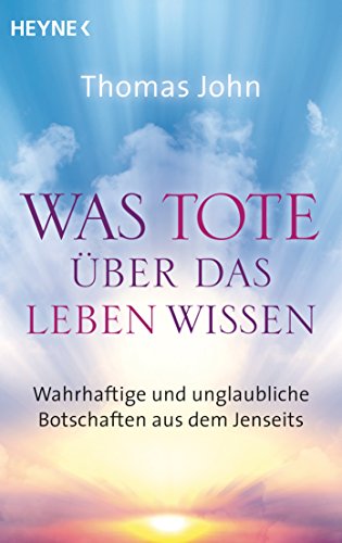 Download Was Tote über das Leben wissen: Wahrhaftige und unglaubliche Botschaften aus dem Jenseits Download Was Tote über das Leben wissen: Wahrhaftige und unglaubliche Botschaften aus dem Jenseits
