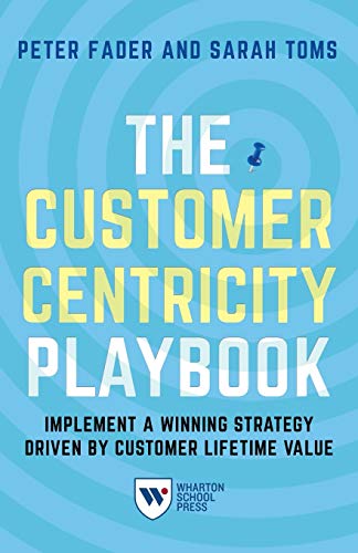 The Customer Centricity Playbook: Implement a Winning Strategy Driven by Customer Lifetime Value