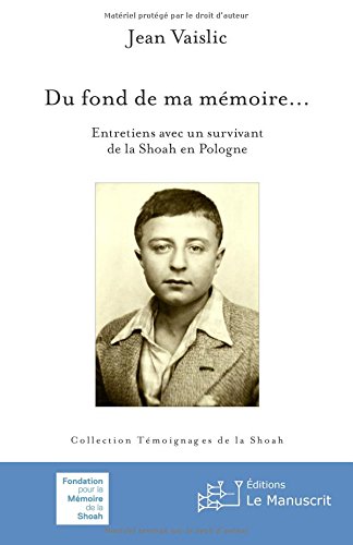 Du fond de ma mémoire : entretiens avec un survivant de la Shoah en Pologne