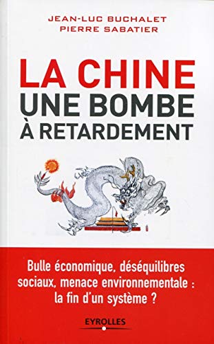 La Chine, une bombe à retardement. Bulle économique, déséquilibres sociaux, menace environnementale : la fin d'un système ? La Chine, une bombe à retardement. Bulle économique, déséquilibres sociaux, menace environnementale : la fin d'un système ?