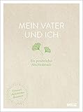 Mein Vater und ich: Ein persönliches Abschiedsbuch. Erinnern, Aufschreiben, Bewahren by