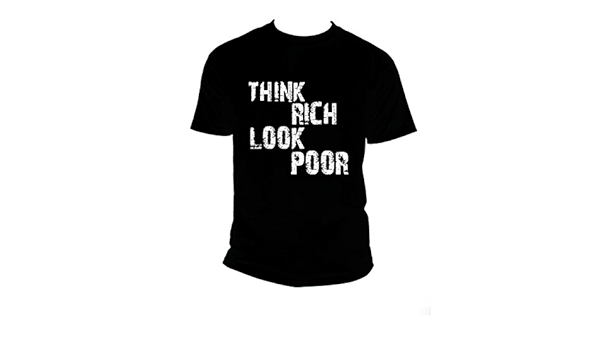 Think Rich Look Poor Schwarz S Herren T Shirt Amazon De Bekleidung