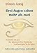 Drei Augen sehen mehr als zwei: Entdecken Sie jetzt das Geheimnis Ihrer Zirbeldrüse und bereichern Sie Ihr Leben by Irina I. Lang