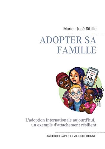 Télécharger Adopter sa famille : L'adoption internationale aujourd'hui : un exemple d'attachement résilient Livre eBook France