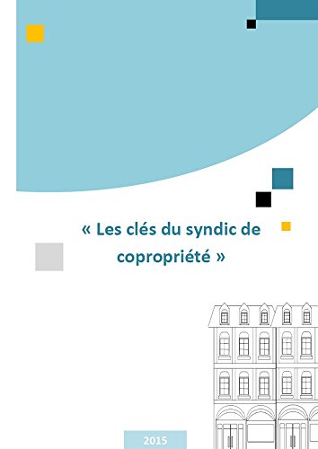 Les clés du syndic de copropriété: Tout comprendre du syndic de copropriété francais Les clés du syndic de copropriété: Tout comprendre du syndic de copropriété francais