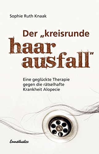 Download Der kreisrunde Haarausfall: Eine geglückte Therapie gegen die rätselhafte Krankheit Alopecie Download Der kreisrunde Haarausfall: Eine geglückte Therapie gegen die rätselhafte Krankheit Alopecie