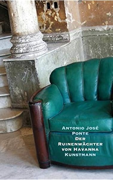 Der Ruinenwachter Von Havanna Amazon De Antonio Jose Ponte Bucher