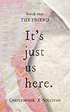The Friend (It's Just Us Here Book 1) (English Edition) by Christopher X Sullivan