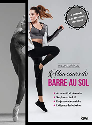 Mon cours de barre au sol: La méthode des danseuses classiques. Aucun matériel nécessaire, souple Mon cours de barre au sol: La méthode des danseuses classiques. Aucun matériel nécessaire, souple