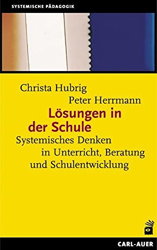 Download Lösungen in der Schule. Systemisches Denken in Unterricht, Beratung und Schulentwicklung Download Lösungen in der Schule. Systemisches Denken in Unterricht, Beratung und Schulentwicklung