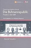 Die Bühnenrepublik: Theater in der DDR by 