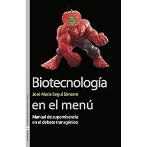 Biotecnología en el menú: Manual de supervivencia en el debate transgénico