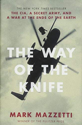 Way of The Knife: The CIA, A Secret Army, and a War at the Ends of the Earth by Mark Mazzetti (27-Sep-2013) Hardcover Way of The Knife: The CIA, A Secret Army, and a War at the Ends of the Earth by Mark Mazzetti (27-Sep-2013) Hardcover