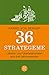 36 Strategeme: Lebens- und Überlebenslisten aus drei Jahrtausenden by