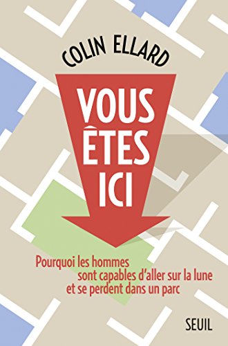 Download Vous êtes ici. Pourquoi les hommes sont capables d'aller sur la lune et se perdent dans un parc: Pourquoi les hommes sont capables d'aller sur la lune et se perdent dans un parc