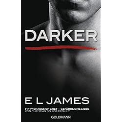 Darker - Fifty Shades of Grey. Gefährliche Liebe von Christian selbst erzählt: Band 2 - Fifty Shades of Grey aus Christians Sicht erzählt 2 - Roman