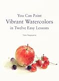 Image de You Can Paint Vibrant Watercolors in Twelve Easy Lessons