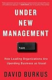 Under New Management: How Leading Organizations Are Upending Business as Usual by 