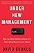 Under New Management: How Leading Organizations Are Upending Business as Usual by 