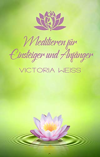 Meditieren für Anfänger und Einsteiger: Meditation für Berufstätige und Skeptiker - Entspannen - Selbstheilung - Stress abbauen - Depressionen bekämpfen ... Gesundheit und Energie + BONUS-ÜBUNGEN