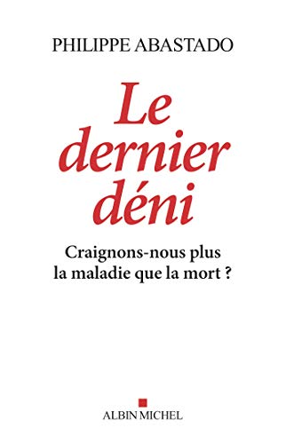 Télécharger Le Dernier Déni : Craignons-nous plus la maladie que la mort ? Livre PDF Gratuit