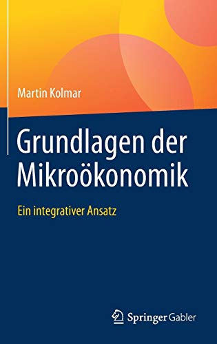 Grundlagen der Mikroökonomik: Ein integrativer Ansatz