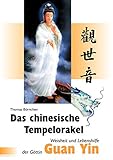 Das chinesische Tempelorakel - Weisheit und Lebenshilfe der Göttin Guan Yin by Thomas Börnchen