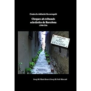 Contra la violència i la corrupció. Clergues als tribunals eclesiàstics de Barcelona (1700-1736)