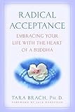Radical Acceptance: Embracing Your Life With the Heart of a Buddha by Tara Brach
