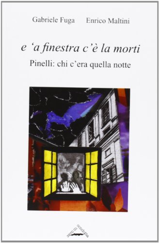 «E 'a finestra c'è la morti». Pinelli: chi c'era quella notte «E 'a finestra c'è la morti». Pinelli: chi c'era quella notte