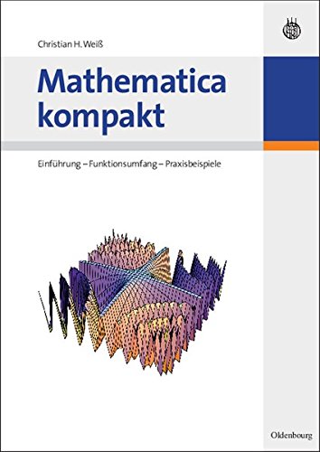 Download Mathematica kompakt: Einführung Funktionsumfang Praxisbeispiele: Einführung - Funktionsumfang - Praxisbeispiele Download Mathematica kompakt: Einführung Funktionsumfang Praxisbeispiele: Einführung - Funktionsumfang - Praxisbeispiele