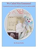 Image de We Called Him Emmanuel - A personal journey through the loss of an unborn child (English Edition)