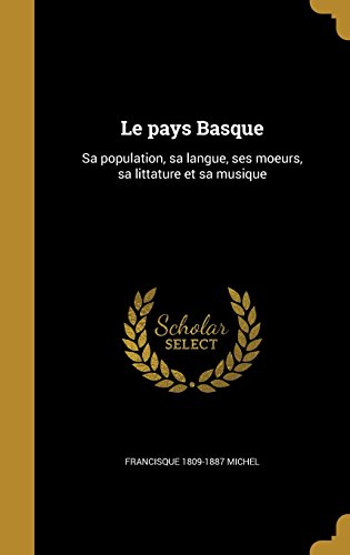 Download Le Pays Basque: Sa Population, Sa Langue, Ses Moeurs, Sa Littature Et Sa Musique Download Le Pays Basque: Sa Population, Sa Langue, Ses Moeurs, Sa Littature Et Sa Musique