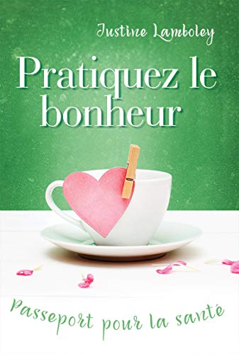 Download Pratiquez le Bonheur, Passeport pour la Santé Download Pratiquez le Bonheur, Passeport pour la Santé