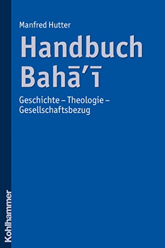 Download Handbuch Bahai: Geschichte - Theologie - Gesellschaftsbezug Download Handbuch Bahai: Geschichte - Theologie - Gesellschaftsbezug