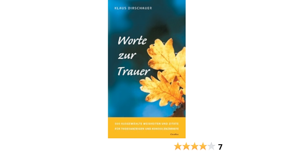 Worte Zur Trauer 500 Ausgewahlte Weisheiten Und Zitate Fur Todesanzeigen Und Kondolenzbriefe Muster Und Beispiele Von Klaus Dirschauer Herausgeber Oktober 2011 Broschiert Amazon De Bucher