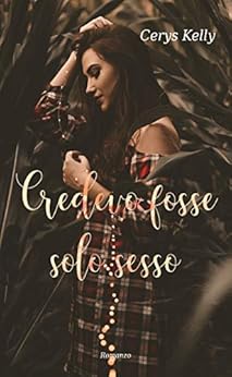 Cerys Kelly - Credevo fosse solo sesso (2018)