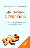 Image de Sin danar a terceros/ Without Hurting Third Parties: El nino ante los conflictos entre papa y mama/ Conflicts in the Presence of the Child