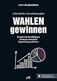 WAHLEN gewinnen: Komplexität durchdringen - Strategie entwickeln - Begeisterung entfachen by 