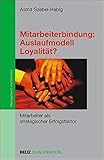 Mitarbeiterbindung: Auslaufmodell Loyalität?: Mitarbeiter als strategischer Erfolgsfaktor (Beltz Qualifikation / Management & Karriere) by Astrid Szebel-Habig