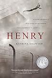 HENRY: A Polish Swimmer's True Story of Friendship from Auschwitz to America (English Edition) by 