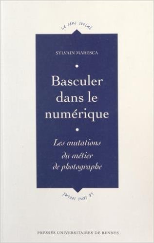 Basculer dans le numérique : Les mutations du métier de photographe de Sylvain Maresca ( 23 octobre 2014 ) Basculer dans le numérique : Les mutations du métier de photographe de Sylvain Maresca ( 23 octobre 2014 )