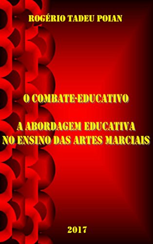 O COMBATE-EDUCATIVO: A ABORDAGEM EDUCATIVA NO ENSINO DAS ARTES MARCIAIS (Portuguese Edition)